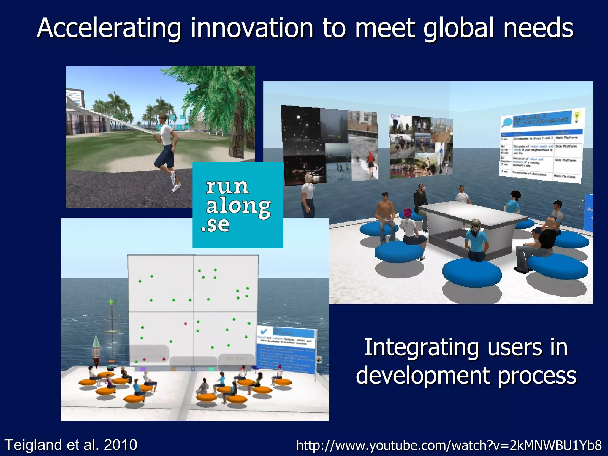 Accelerating innovation to meet global needs Teigland et al. 2010 Integrating users in development process http://www.youtube.com/watch?v=2kMNWBU1Yb8 
