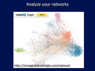 Analyze your networks http://inmaps.linkedinlabs.com/network 