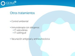 Otros tratamientos
• Control ambiental
• Inmunoterapia con alérgenos:
• IT subcutánea
• IT sublingual
• Vacunación antigripal y antineumocócica
 