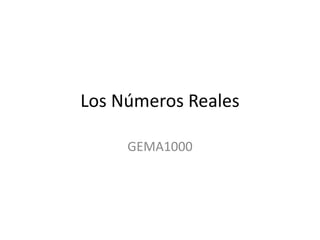 Los Números Reales

     GEMA1000
 