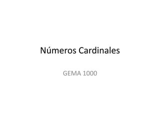 Números Cardinales

     GEMA 1000
 