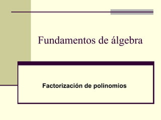 Fundamentos de álgebra



Factorización de polinomios
 