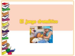 El juego dramático
 