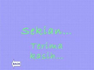 Sekian…
Terima
kasih…
BACK
 