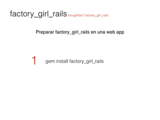 factory_girl_railsthoughtbot / factory_girl_rails
Preparar factory_girl_rails en una web app
gem install factory_girl_rail...