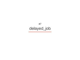 delayed_job
#7
 