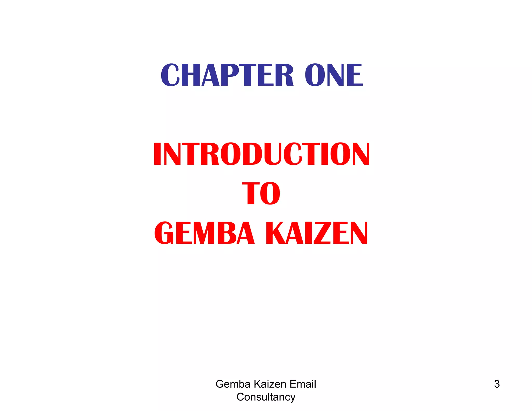 3CHAPTER ONEINTRODUCTIONTOGEMBA KAIZEN	Gemba Kaizen Email Consultancy