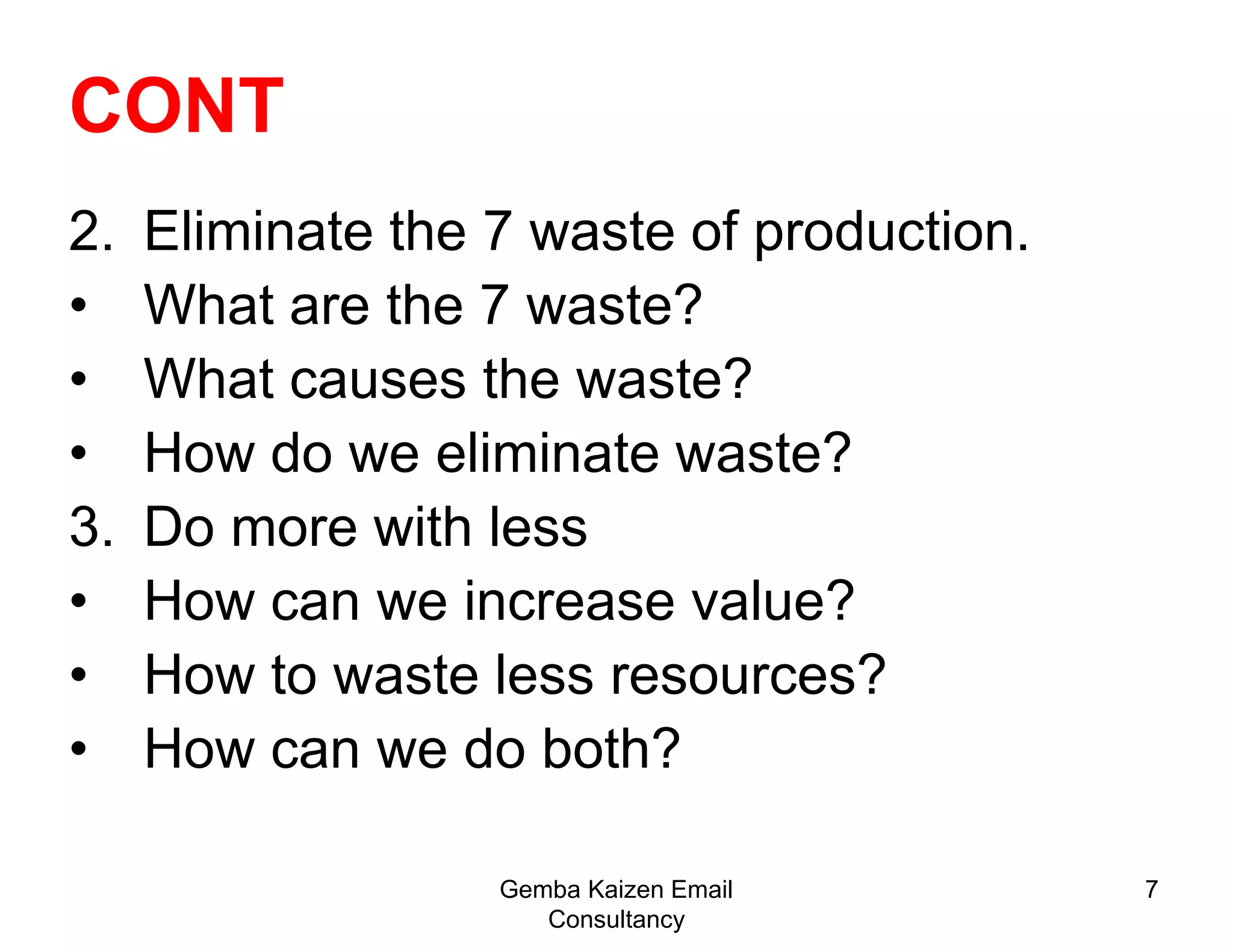 6DEFINITION OF LEANLean manufacturing is a strategy in remaining competitive through the endless pursuit of waste elimination.Focus on the customerWho are the external customer?