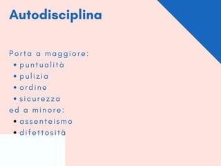 Autodisciplina
p u n t u a l i t à
p u l i z i a
o r d i n e
s i c u r e z z a
a s s e n t e i s m o
d i f e t t o s i t à
P o r t a a m a g g i o r e :
e d a m i n o r e :
 