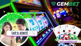 GemBet
GemBet
Let’s start!
www.gembet8.com
 