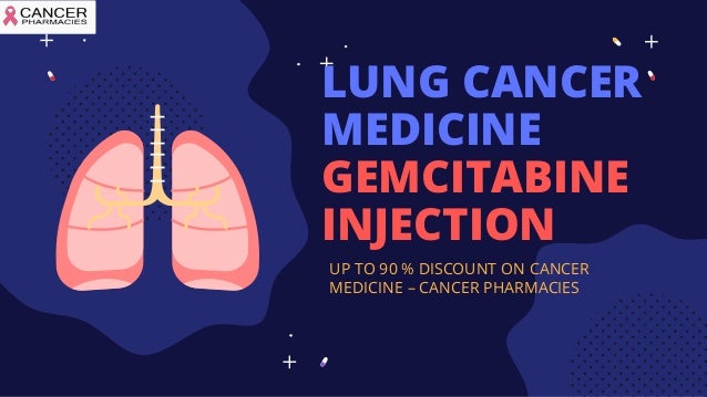 LUNG CANCER
MEDICINE
GEMCITABINE
INJECTION
UP TO 90 % DISCOUNT ON CANCER
MEDICINE – CANCER PHARMACIES
 