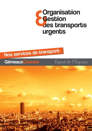 des transports
urgents
&Organisation
Gestion
GémeauxCourses Expert de l’Express
Nos services de transport
 