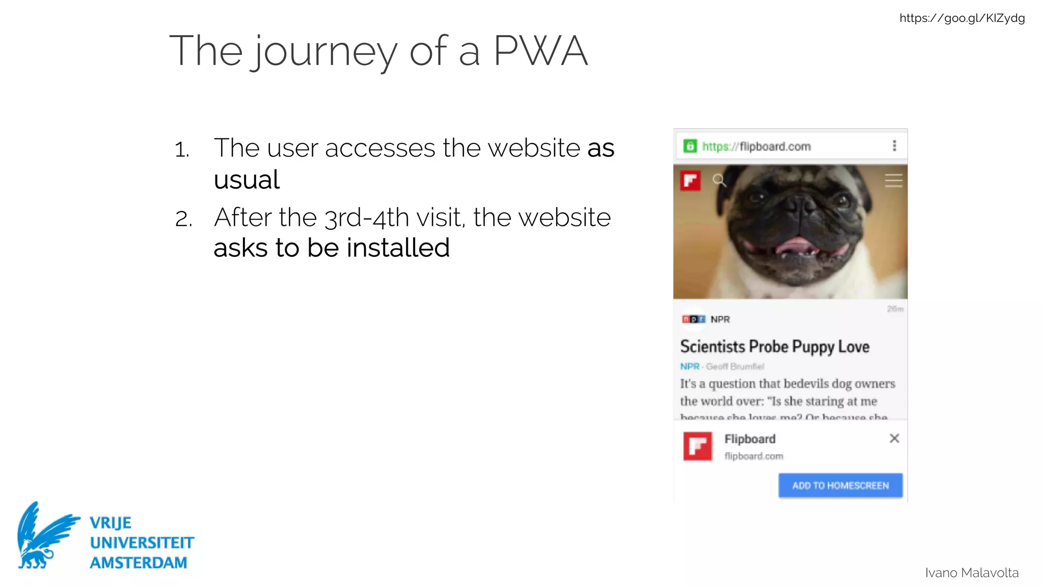 Ivano Malavolta
The journey of a PWA
1. The user accesses the website as
usual
2. After the 3rd-4th visit, the website
asks to be installed
https://goo.gl/KIZydg
 