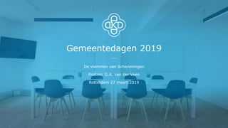 Gemeentedagen 2019
De vlammen van Scheveningen
Prof.mr. G.A. van der Veen
Rotterdam 27 maart 2019
 