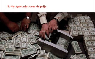5. Het gaat niet over de prijs
 