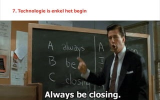 7. Technologie is enkel het begin
 