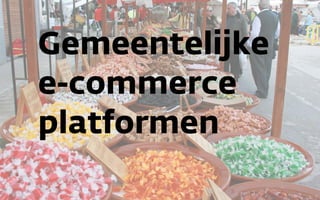 Gemeentelijke
e-commerce
platformen
 