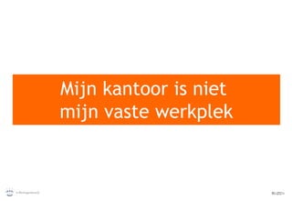 Mijn kantoor is niet  mijn vaste werkplek 