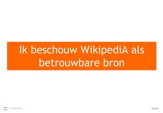Ik beschouw  WikipediA  als betrouwbare bron 