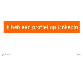 Ik heb een profiel op LinkedIn 