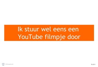 Ik stuur wel eens een  YouTube  filmpje door 
