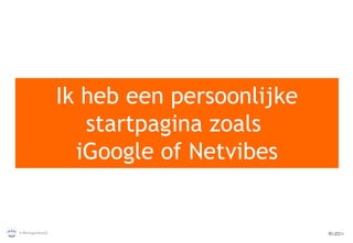 Ik heb een persoonlijke startpagina zoals  iGoogle of Netvibes 