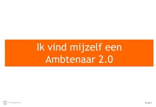 Ik vind mijzelf een Ambtenaar 2.0 