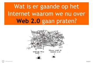Wat is er gaande op het Internet waarom we nu over  Web 2.0  gaan praten? 