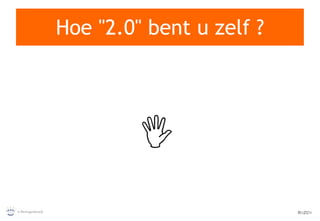 Hoe "2.0" bent u zelf ?  