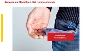 Utrecht.nl
Armoede en Blockchain: Het Huishoudboekje
Anna Potijk
Pieter in’t Hout
 