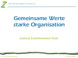 Open Transfer Camp - Hamburg - 27. September 2014 
Gemeinsame Werte 
starke Organisation 
Cultural Transformation Tools 
Zollondz Kommunikation GmbH www.werte.management 
 