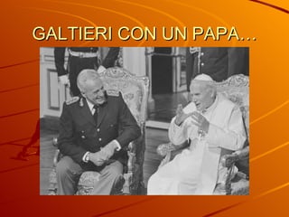 GALTIERI CON UN PAPA… 