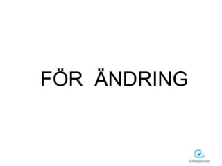 Ö ÄNDRING 
 