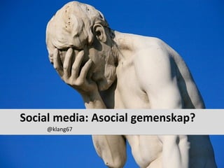 Social media: Asocial gemenskap? ,[object Object]