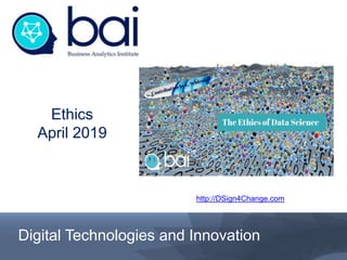 Digital Technologies and Innovation
Ethics
April 2019
http://DSign4Change.com
 