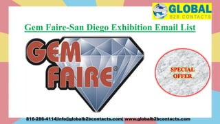 Gem Faire-San Diego Exhibition Email List
816-286-4114|info@globalb2bcontacts.com| www.globalb2bcontacts.com
 