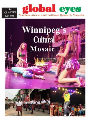 gggggloballoballoballoballobal eeeeeyyyyyesesesesesManitoba African and Caribbean Quarterly Magazine
3rd
QUARTER
Fall 2015
Cultural
Mosaic
Winnipeg’s
 