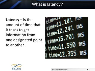 What is latency?Latency – is the amount of time that it takes to get information from one designated point to another.6
