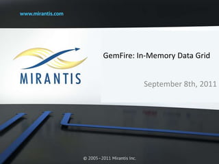 GemFire: In-Memory Data Grid September 8th, 2011 