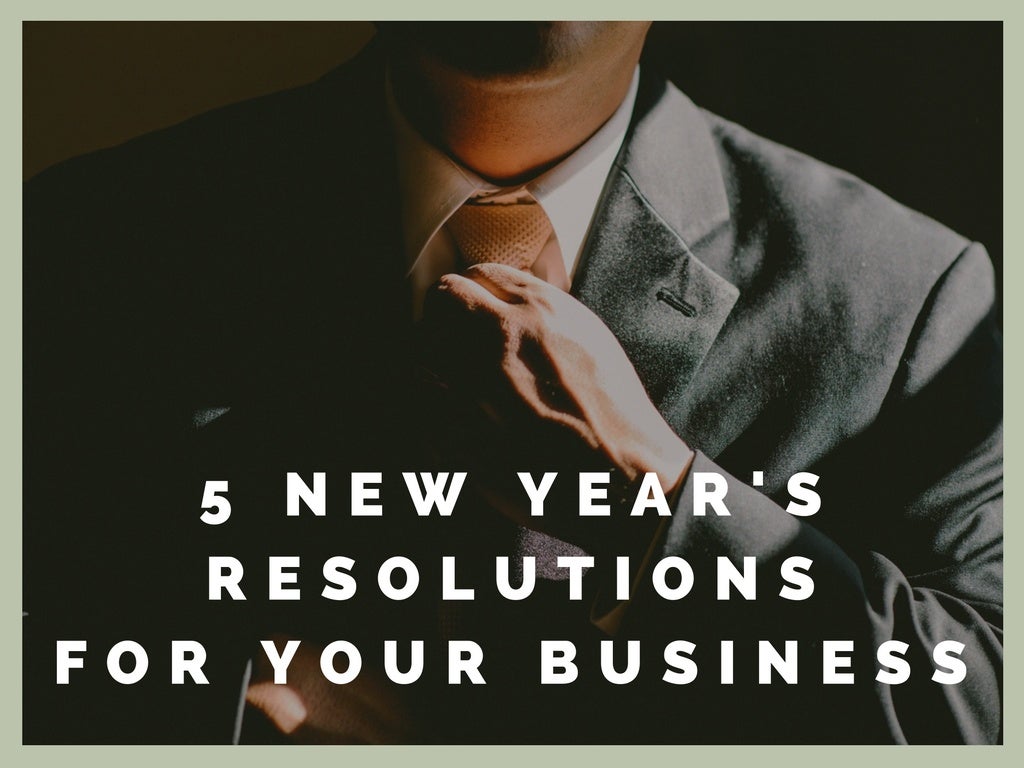 5 New Year&#039;s Resolutions For Your Business