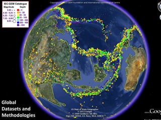 5th International Disaster and Risk Conference IDRC 2014 
‘Integrative Risk Management - The role of science, technology & practice‘ • 24-28 August 2014 • Davos • Switzerland 
www.grforum.org 
Global 
Datasets and 
Methodologies 
 