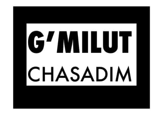 G’MILUT
CHASADIM
 