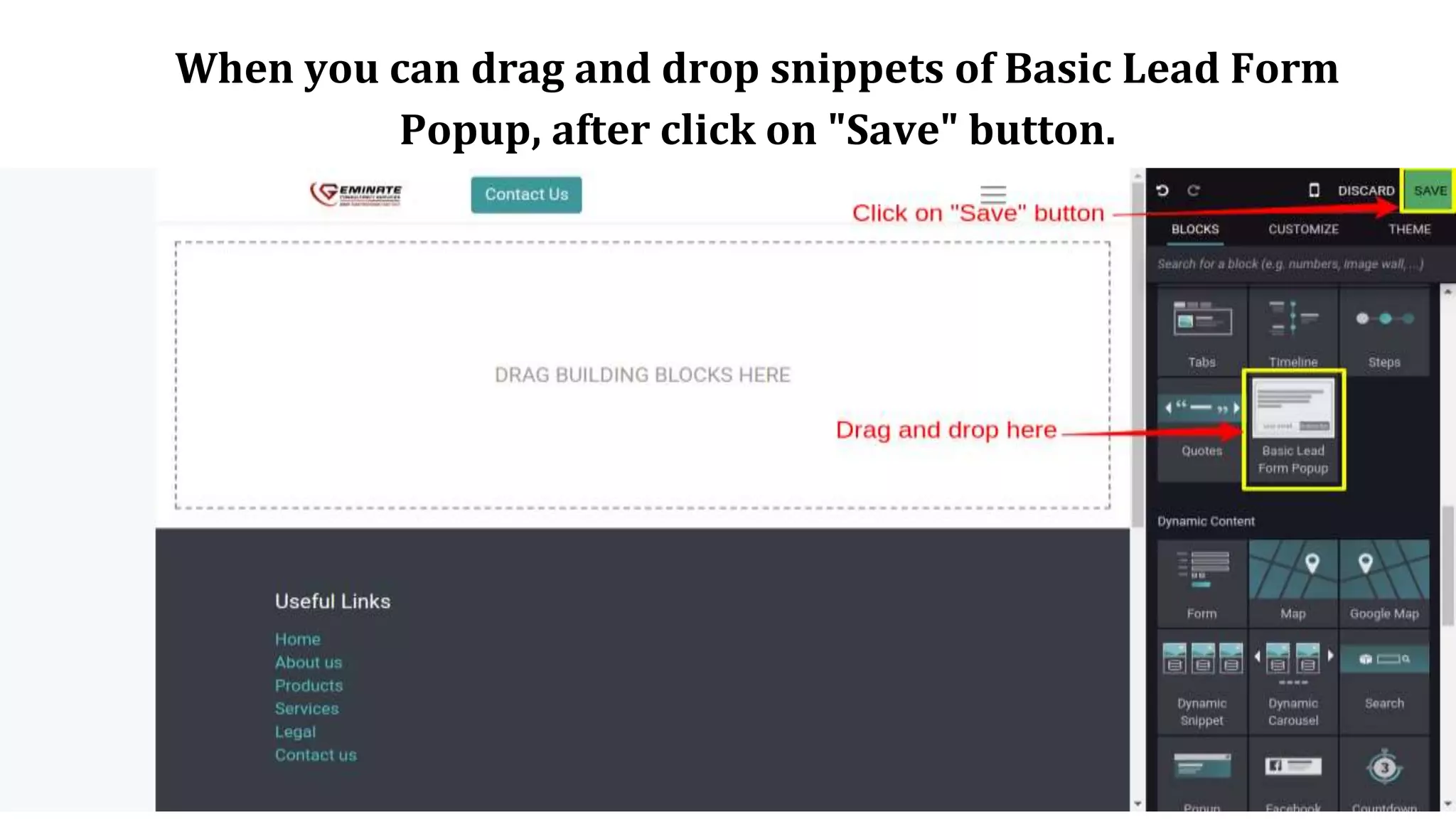 When you can drag and drop snippets of Basic Lead Form
Popup, after click on "Save" button.
 