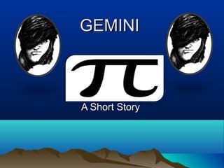 GEMINI

A Short Story

 