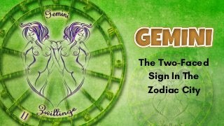 The Two-Faced
Sign In The
Zodiac City
 