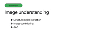 ● Structured data extraction
● Image conditioning
● RAG
Image understanding
Multimodality
 
