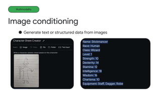 Image conditioning
Multimodality
● Generate text or structured data from images
 