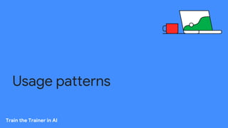 Usage patterns
Train the Trainer in AI
 