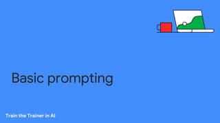 Basic prompting
Train the Trainer in AI
 