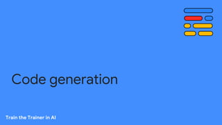 Code generation
Train the Trainer in AI
 